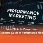 From Clicks to Conversions: The Ultimate Guide to Performance Marketing
