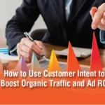 How to Use Customer Intent to Boost Organic Traffic and Ad ROI