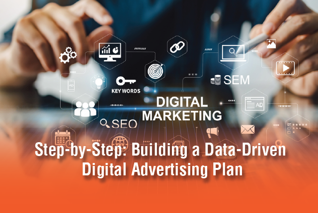 Step-by-Step: Building a Data-Driven Digital Advertising Plan