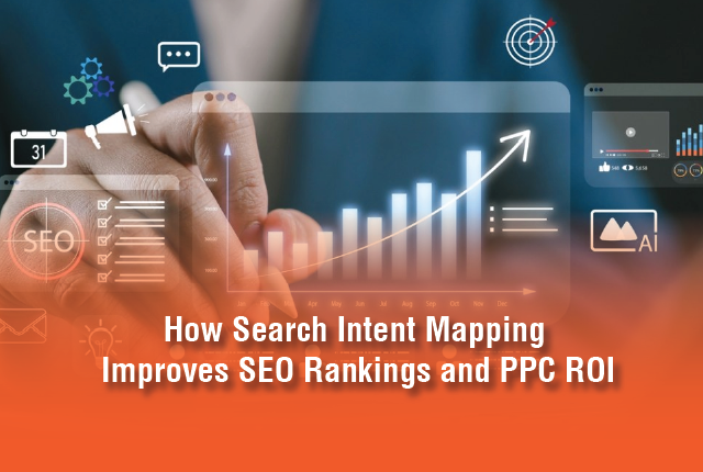 How Search Intent Mapping Improves SEO Rankings and PPC ROI